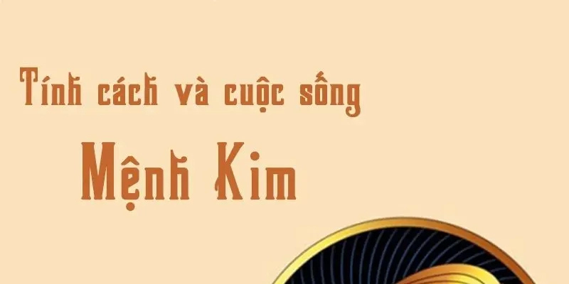 Tính Cách Người Mệnh Kim